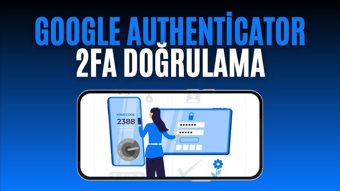 2FA ve Güvenlik: Google Authenticator Kullanımı